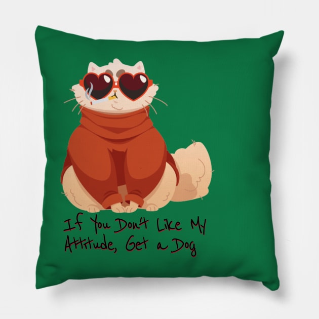 If you don't like my attitude, get a dog - catsondrugs.com - Catsondrugs.com cat, cats, catsagram, catstagram, instagood, kitten, kitty, kittens, pet, pets, animal, animals, petstagram Pillow by catsondrugs.com