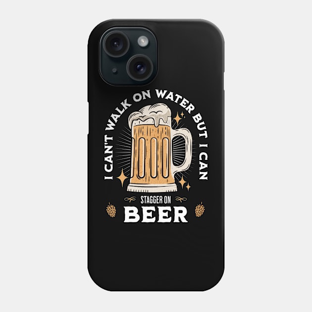 I Can't Walk On Water But I Can Stagger On Beer Phone Case by Brookcliff