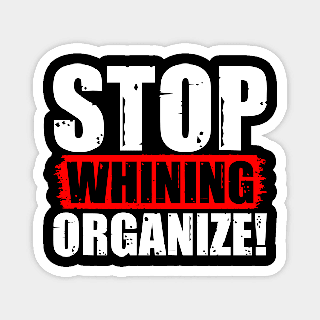 Stop Whining Organize! Magnet by Voices of Labor