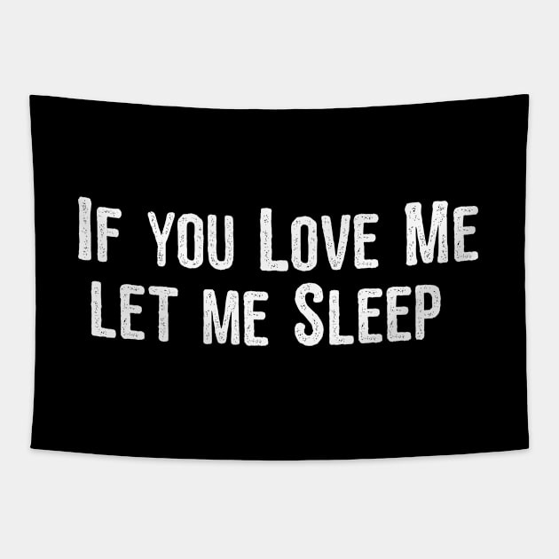 Sleep - If You Love Me Let Me Sleep Tapestry by Kudostees