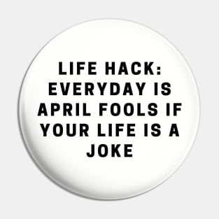 LIfe hack: everyday is April Fools if your life is a joke quote Pin