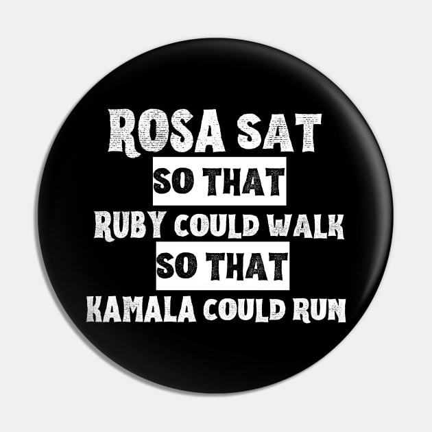 Rosa Sat so that Ruby Could Walk so that Kamala Could Run Pin by Unique Treats Designs
