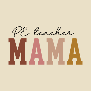 Physical Education Teacher - Mama Mother's Day Design T-Shirt