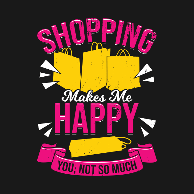 Shopping Makes Me Happy You, Not So Much by Dolde08