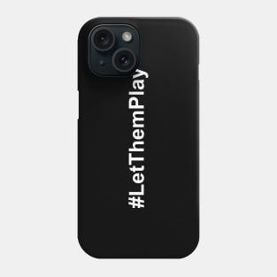 Let Them Play - Let Us Play Football Phone Case