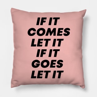 If it comes let it If it goes let it Pillow