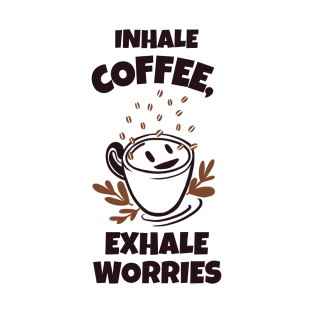 Inhale Coffee, Exhale Worries T-Shirt