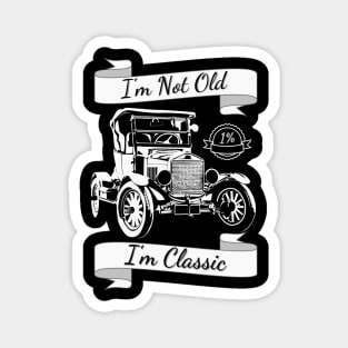 I'm Not Old I'm Classic car shirt style for your gift Magnet