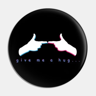 give me a hug... Pin