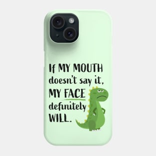 If My Mouth Doesn't Say It My Face Will Funny T-rex Dinosaur Phone Case