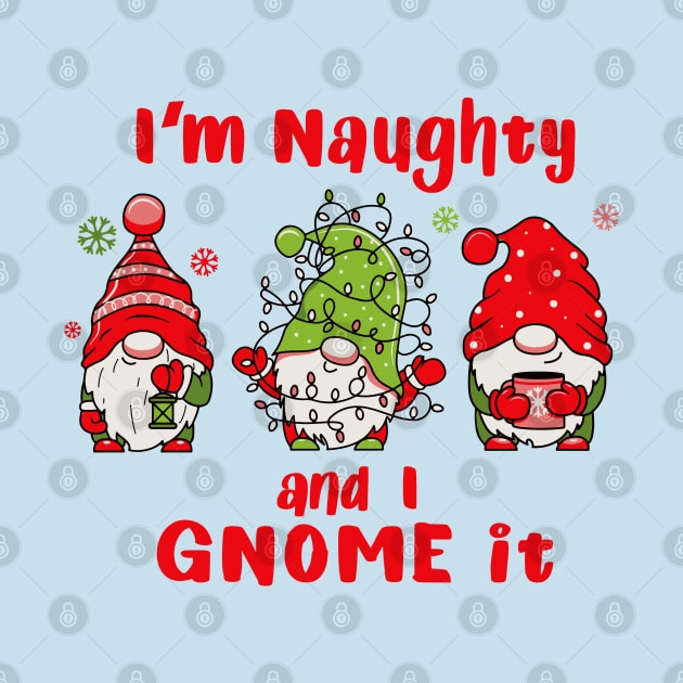 I'm Naughty and I Gnome It by Alema Art