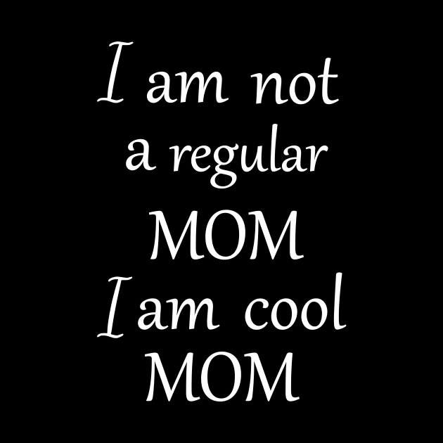 I am not a regular mom i am cool mom by Fitnessfreak