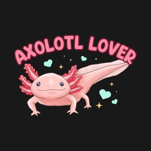 Axolotl Lover Design for Axolotl Lovers T-Shirt