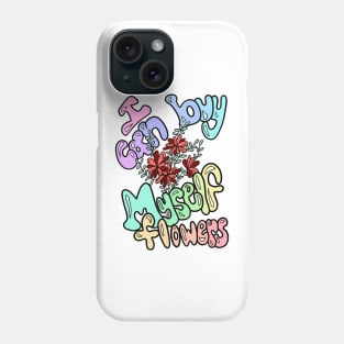 I Can Buy Myself Flowers Phone Case