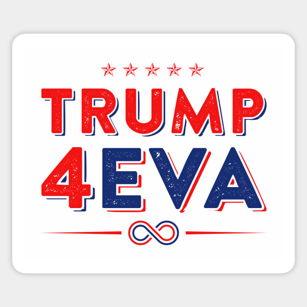 Trump 4eva 2020 Re Election Infinity Campaign White Bc Trump 4eva Sticker Teepublic