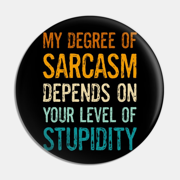 Funny Sayings My Degree Of Sarcasm Depends On Your Level Of Stupidity Pin by egcreations
