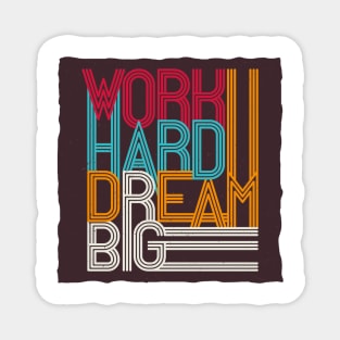 Work hard dream big Magnet