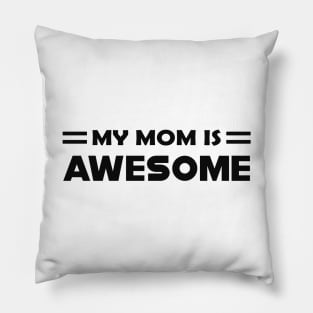 My mom is awesome Pillow