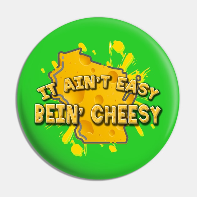 It Ain't Easy Bein' Cheesy Pin by ILLannoyed 