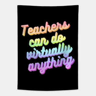 Teachers can do virtually anything (Rainbow Text) Tapestry