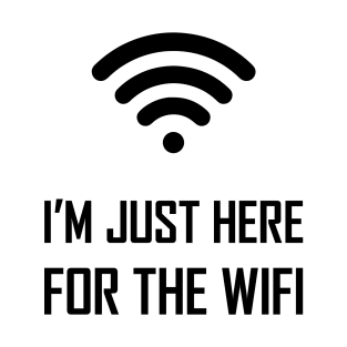 I'm just here for the wifi funny joke gift T-Shirt