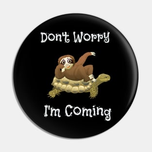 Funny Don't Worry I'm Coming Sloth & Turtle Pin