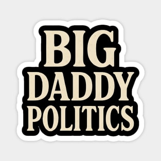 Big Daddy Politics Funny Political Satire Design Magnet