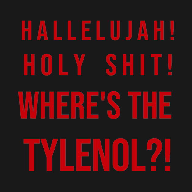 Hallelujah, holy sh*t, where's the tylenol? by jesso