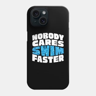 Nobody Cares Swim Faster Phone Case