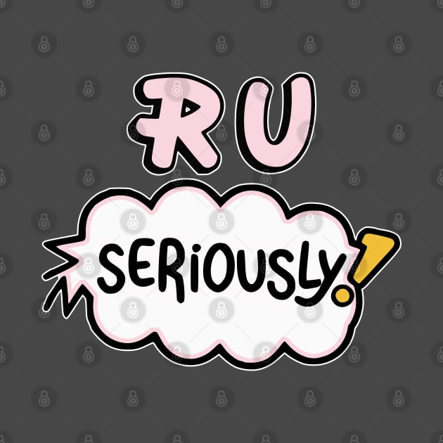 RU Seriously? by Fashioned by You, Created by Me A.zed