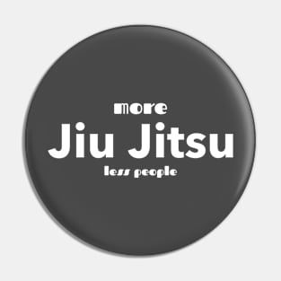 More Jiu Jitsu Less People Pin