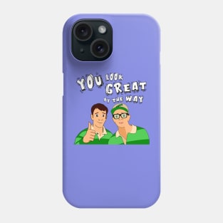 You look great by the way Phone Case