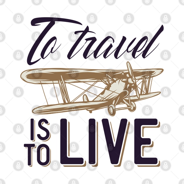 To travel is to live by ShirtyLife