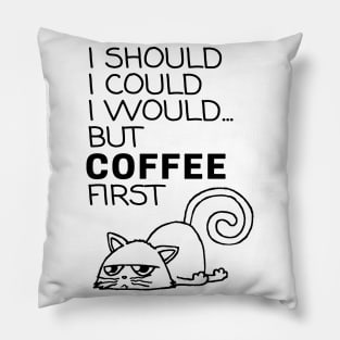 I Should... But Coffee First. Cute Cat Coffee Lover Black Pillow