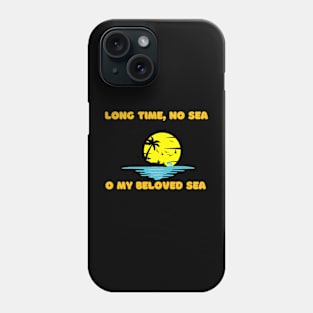 Long time, no sea Phone Case