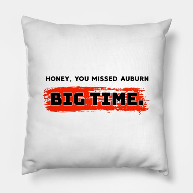 Honey, you missed auburn big time. Pillow by alliejoy224