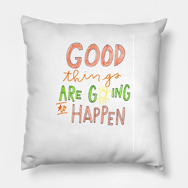 Good Things are Going to Happen Pillow by nicolecella98