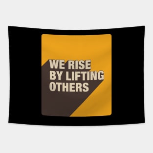 We Rise By Lifting Others Tapestry