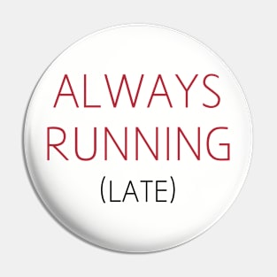 Always Running (Late) Pin