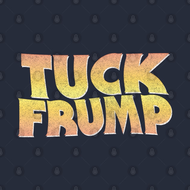 TUCK FRUMP / Anti-Donald Design by DankFutura