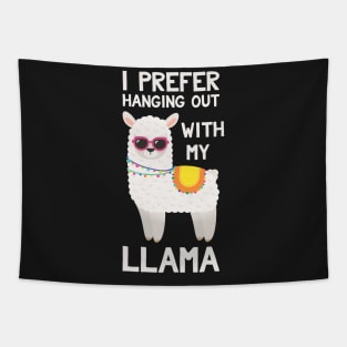 I Prefer Hanging Out With My Llama - Funny Llama Tapestry