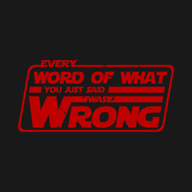 Every word of what you just said was wrong Quotes TShirt TeePublic