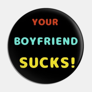 Your Boyfriend Sucks Colorful Text Pin