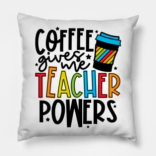 Coffee Gives Me Teaching Powers Pillow