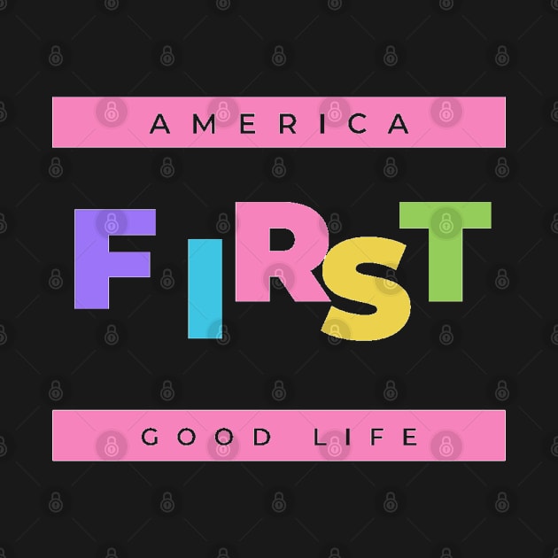 America first for good life by good_life_design