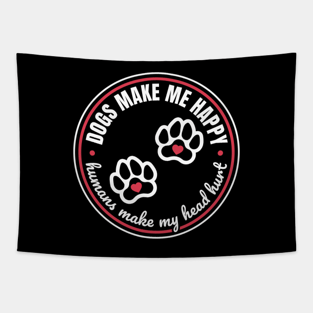 Dogs Make Me Happy, Humans Make My Head Hurt Tapestry by NeonSunset
