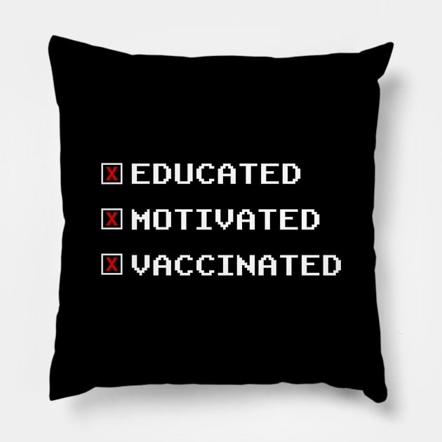 Educated, Motivated, Vaccinated Pillow by WMKDesign