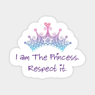 I am the princess. Respect it. Magnet