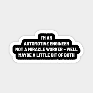 I'm an Automotive Engineer, Not a Miracle Worker Magnet