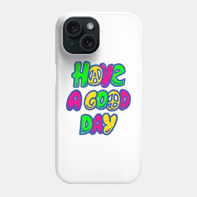 Have A Good Day Phone Case by METROFAZZ